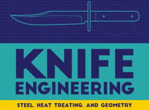Knife Engineering: Steel, Heat Treating, and Geometry Paperback